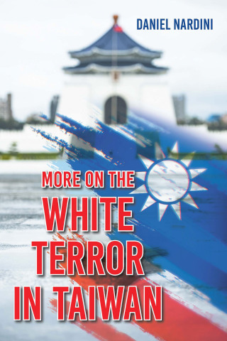 Cover image: MORE ON THE WHITE TERROR IN TAIWAN 9798369456538