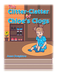 Imagen de portada: The Clitter-Clatter of Chloe’s Clogs 9798369492727