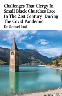 Cover image: Challenges That Clergy In Small Black Churches Face In The 21st Century During The Covid Pandemic 9798385002771