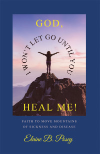 Cover image: GOD,  I WON’T LET GO UNTIL YOU HEAL ME! 9798385002900