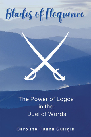Cover image: Blades of Eloquence   The Power of Logos in the Duel of Words 9798385009350