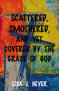 Omslagafbeelding: Scattered, Smothered, and Yet Covered By the Grace of God 9798385010424