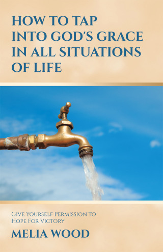 Cover image: HOW TO TAP INTO GOD'S GRACE IN ALL SITUATIONS OF LIFE 9798385017201