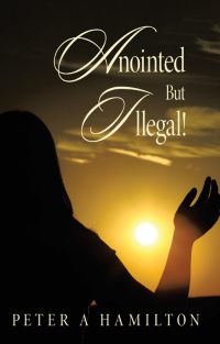 Cover image: Anointed But Illegal! 9798385017683