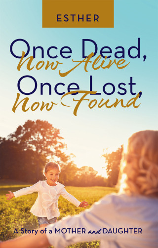 Cover image: Once Dead, Now Alive  Once Lost, Now Found 9798385021482