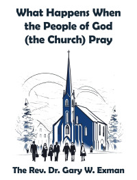 Cover image: What Happens When the People of God (the Church) Pray 9798385021840