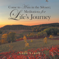 表紙画像: Come to Him in the Silence; Meditations for Life’s Journey 9798385024193