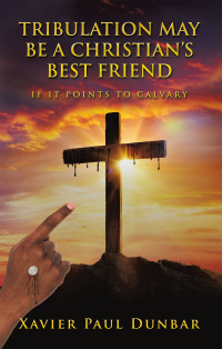 Cover image: TRIBULATION MAY BE A CHRISTIAN’S BEST FRIEND 9798385031917