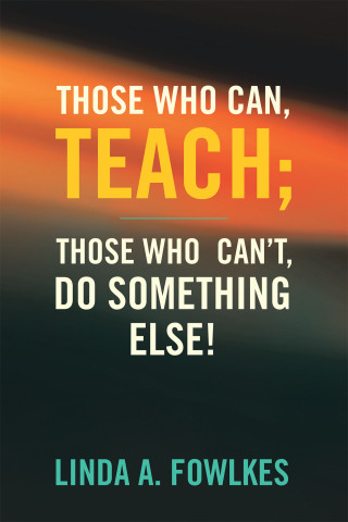 Cover image: Those Who Can, Teach; Those Who Can’t, Do Something Else! 9798385033461