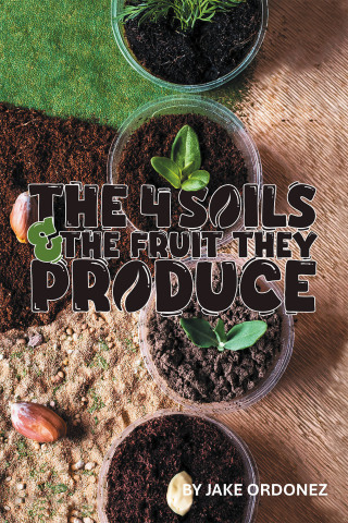 Cover image: The 4 Soils & the Fruit They Produce 9798385053858