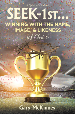 Cover image: Seek-1st…Winning with the Name, Image, & Likeness (of Christ) 9798385060139