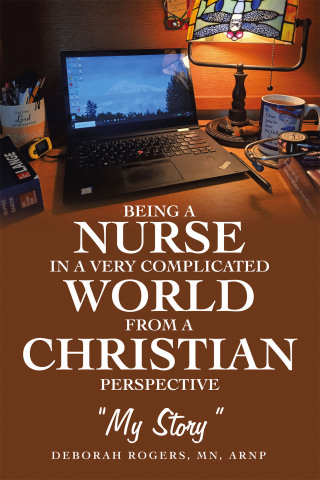 Cover image: Being a Nurse In a very complicated world From a Christian Perspective 9798385060498
