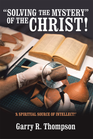 Cover image: “SOLVING THE MYSTERY” OF THE CHRIST! 9798385060900