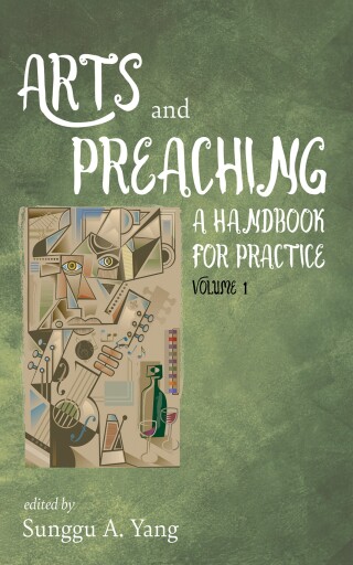 Cover image: Arts and Preaching: A Handbook for Practice, Volume 1 9798385200337
