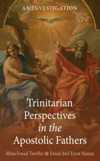 Cover image: Trinitarian Perspectives in the Apostolic Fathers 9798385201181
