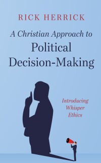 Cover image: A Christian Approach to Political Decision-Making 9798385203536