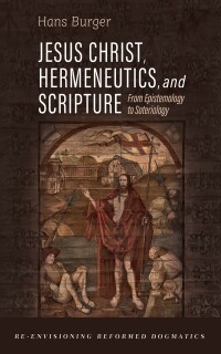 Cover image: Jesus Christ, Hermeneutics, and Scripture 9798385205035