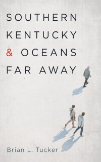 Cover image: Southern Kentucky and Oceans Far Away 9798385206544