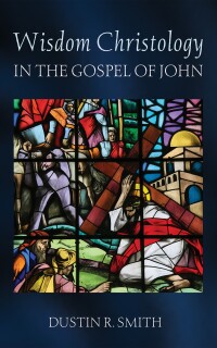 Cover image: Wisdom Christology in the Gospel of John 9798385211395