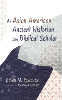 Cover image: An Asian American Ancient Historian and Biblical Scholar 9798385211609