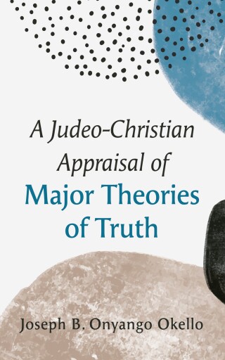Imagen de portada: A Judeo-Christian Appraisal of Major Theories of Truth 9798385213634