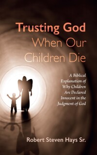 Cover image: Trusting God When Our Children Die 9798385213849