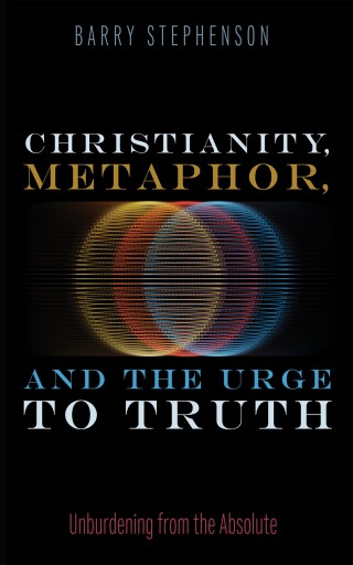 Imagen de portada: Christianity, Metaphor, and the Urge to Truth 9798385217953