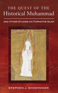 Cover image: The Quest of the Historical Muhammad and Other Studies on Formative Islam 9798385220380