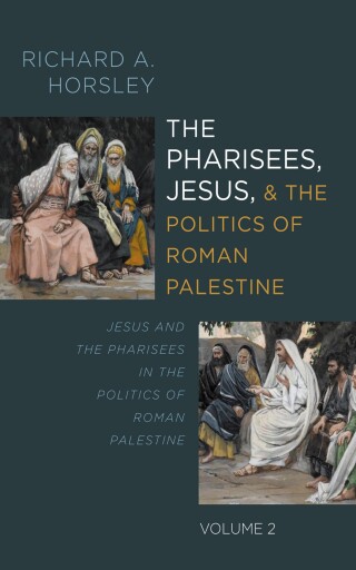 Omslagafbeelding: The Pharisees, Jesus, and the Politics of Roman Palestine, Volume 2 9798385221721