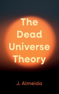 Cover image: The Dead Universe Theory 9798385224517