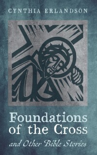 Cover image: Foundations of the Cross and Other Bible Stories 9798385225163