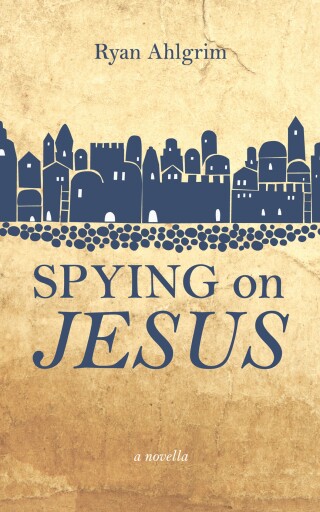 Imagen de portada: Spying on Jesus 9798385243686