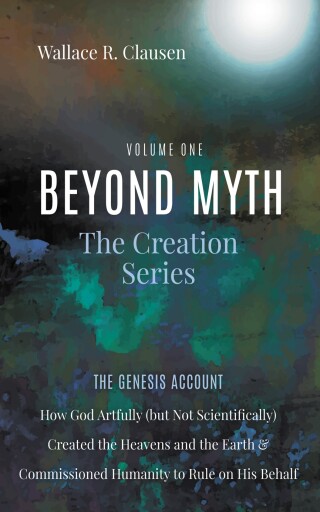 Cover image: Beyond Myth: The Creation Series, Volume One 9798385249718