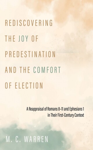Imagen de portada: Rediscovering the Joy of Predestination and the Comfort of Election 9798385251933
