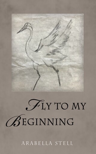 Cover image: Fly to My Beginning 9798385254064