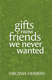 Cover image: Gifts from Friends We Never Wanted 9798400800184