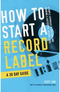 Cover image: How to Start a Record Label: A 30 Day Guide 1st edition 9798714143533