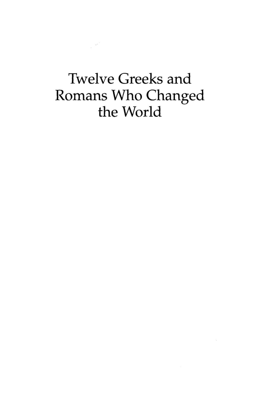 Twelve Greeks and Romans Who Changed the World  1st Edition eBook Rental
