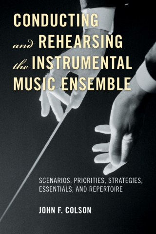 Cover image: Conducting and Rehearsing the Instrumental Music Ensemble 1st edition 9780810882607