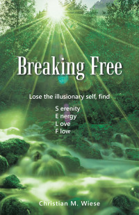 Cover image: Breaking Free: Lose the Illusionary Self, Find Serenity, Energy, Love, Flow 9798765225240