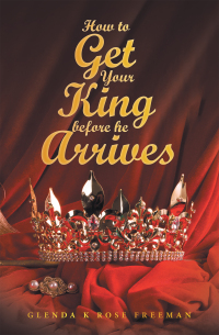 Cover image: How to Get Your King Before He Arrives 9798765229613