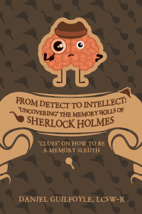 Cover image: From Detect to Intellect: "Uncovering" the Memory Skills of Sherlock Holmes 9798765236772