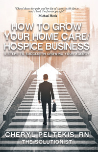 Cover image: How to Grow Your Home Care/Hospice Business 9798765237328