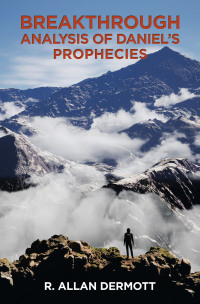 Cover image: Breakthrough Analysis of Daniel’s Prophecies 9798765237601