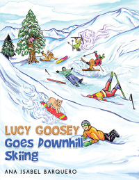 Cover image: Lucy Goosey Goes Downhill Skiing 9798765238578