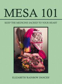 Cover image: Mesa 101 ~ Keep the Medicine Sacred to your Heart 9798765243404