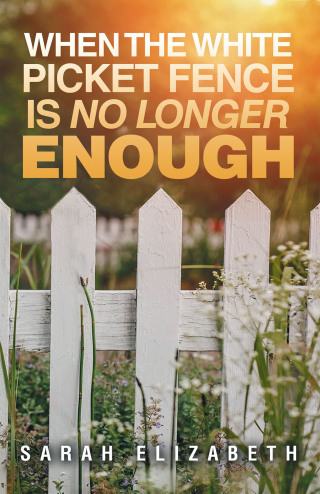 Cover image: When the White Picket Fence is No Longer Enough 9798765256725