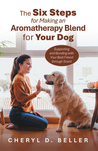 Cover image: The Six Steps for Making an Aromatherapy Blend for Your Dog 9798765256756