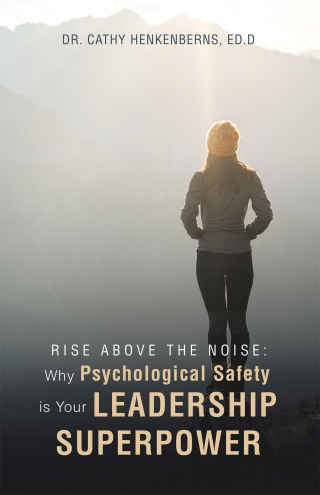 Imagen de portada: Rise Above the Noise:  Why Psychological Safety is Your Leadership Superpower 9798765266465