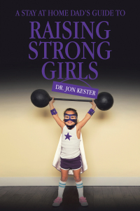 Cover image: A Stay at Home Dad’s Guide to Raising Strong Girls 9798823004169